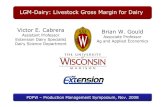 LGM-Dairy: Livestock Gross Margin for Dairy Victor E ...€¦ · Extension Dairy Specialist Dairy Science Department Brian W. Gould Associate Professor Ag and Applied Economics LGM-Dairy: