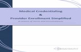 Medical Credentialing Provider Enrollment Simplified · 2017. 12. 7. · If you’ve worked as a credentialing specialist, you probably know the feeling: You’re working a file,