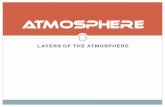 LAYERS OF THE ATMOSPHEREscientext.weebly.com/uploads/5/1/3/7/5137090/atmosphere.pdf · the atmosphere It’s height ranges from 100 to 400 km This is where most small meteorites burn