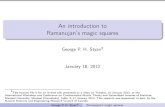 An introduction to Ramanujan's magic squares · An introduction to Ramanujan’s magic squares GeorgeP.H.Styan2 January18,2012 2 ThisbeamerﬁleisforaninvitedtalkpresentedasavideoonTuesday,10January2012,atthe
