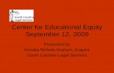 Center for Educational Equity September 12, 2009€¦ · the rights and interest of low income South Carolinians. • We are a PRIVATE agency. • We are a NON PROFIT agency. What