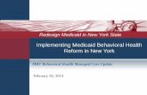 Implementing Medicaid Behavioral Health Reform in New York · 2014. 2. 26. · Development of a limited number of new behavioral health measures New measures can be derived from claims