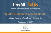 “Speech Recognition on low power devices” · Please contact talks@tinyml.org if you are interested in presenting. Vikrant Tomar Vikrant is Founder and CTO of Fluent.ai Inc. He