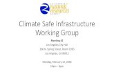 Climate Safe Infrastructure Working Groupresources.ca.gov/CNRALegacyFiles/wp-content/... · Climate Safe Infrastructure Working Group Meeting #2 Los Angeles City Hall. N. Spring Street,