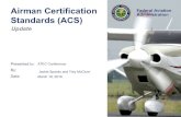 Airman Certification Federal Aviation Standards (ACS)€¦ · certificate or rating Awareness, Desire, Knowledge, Ability, Reinforcement via disciplined change management plan with