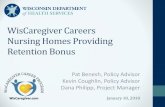 WisCaregiver Careers Nursing Homes Providing Retention Bonus · 2018. 1. 18. · WisCaregiver Careers Nursing Homes Providing Retention Bonus Pat Benesh, ... •280 nursing home participants