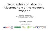 Geographies of labor on Myanmar's marine resource frontier · 2018. 5. 29. · Geographies of labor on Myanmar's marine resource frontier Ben Belton, Michigan State. Melissa Marschke,