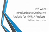 Pre-Work Introduction to Qualitative Analysis for MMRIA Analysts · 2020. 8. 4. · Comparing Qualitative vs. Quantitative Qualitative Quantitative Purpose Understand and interpret