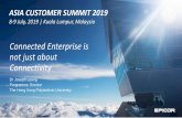 Connected Enterprise is not just about Connectivity · ASIA CUSTOMER SUMMIT 2019 8-9 July, 2019 | Kuala Lumpur, Malaysia Connected Enterprise is not just about Connectivity Dr Joseph