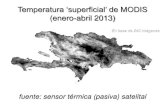 Temperatura ‘superficial’ de MODIS (enero-abril 2013) de... · (enero-abril 2013) fuente: sensor térmica (pasiva) satelital En base de 240 imágenes . Temperatura ‘superficial’