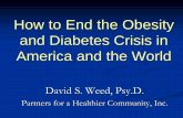 How to End the Obesity and Diabetes Crisis in America and the …drweed.net/WhyObesityAndDiabetesRatesContinueToRise.pdf · 2017. 9. 12. · America and the World David S. Weed, Psy.D.