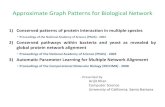 Approximate Graph Patterns for Biological Network · Approximate Graph Patterns for Biological Network 1) Conserved patterns of protein interaction in multiple species -Proceedings