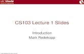 CS103 Lecture 1 Slides · 2017. 8. 17. · © Mark Redekopp, All rights reserved CS103 Lecture 1 Slides Introduction Mark Redekopp
