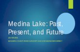 Medina Lake: Past, Present, and Future...Medina Lake Artificial reservoir 254,000 acre-feet at spillway Shoreline of 100 miles Maximum depth is 152 feet Lake went down below 5% in