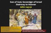 Son of God, Sovereign of Israel Stairway to Heaven John 1 ... · 2/2/2014  · • Stairway to Heaven. John 3:13 . ESV. No one has ascended into heaven except he who descended from