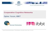 Cooperative Cognitive Networks Opher Yaron, IBBT · Cooperative Cognitive Networks Opher Yaron, IBBT Hermes Partnership workshop on Future Networks, Santander, Spain, May 18-19, 2011