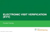 ELECTRONIC VISIT VERIFICATION (EVV) · EVV is the electronic verification and documentation of visit data, such as the date and ... – HHSC approved vendors will provide training