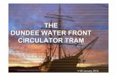 THE DUNDEE WATER FRONT CIRCULATOR TRAM · -Retail Footfalls - Assessment of impact on utilities ... 2013 (£) 2.1 Miles/4.4 Km Rail, electricals, Street Works £29.6M £3.12M £7.4M