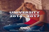 CLOTHING SERVICE BROCHURE 2016 - 2017 · 2016 - 2017 CLOTHING SERVICE BROCHURE PERSONALISED UNIVERSITY CLOTHING SPECIALISTS. ... We hope you enjoy our new brochure!! 2016/17 is going