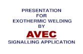 PRESENTATION FOR EXOTHERMIC WELDING BY AVEC · PRESENTATION FOR EXOTHERMIC WELDING BY SIGNALLING APPLICATION AVEC . AVEC AUTHORIZATION . RDSO REVALIDATION . WHAT IS EXOTHERMIC WEDLING