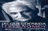 JACQUES - patakis.gr · Derrida_Isxis nomou 9-4-2015.indd 7 9/4/2015 10:47:03 11 I µ / A E ... Jacques Derrida, «Force of Law: The Mystical Foundation of Authority », Drucilla