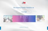 Developing Gender Statistics in Georgia€¦ · Developed a new edition of “Women and Men in Georgia 2018” (covering the years 2016 -2017 and reflecting SDG gender indicators).