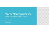 Motor Neuron Disease - hospicemalta.org · Motor Neuron Disease Dealing with Challenging Symptoms Dr Nicola Dingli October 2018. Overview Background Disease Modifying treatment Cramps