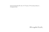 PeopleSoft 8.4 Flow Production ReportsPEOPLESOFT 8.4 FLOW PRODUCTION REPORTS PREFACE vi PEOPLESOFT PROPRIETARY AND CONFIDENTIAL Internet From the main PeopleSoft internet site, go