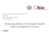 Reducing Delays in the Public Health Lead Investigation ... Green Belt.pdf · SIMPLER. FASTER. BETTER. LESS COSTLY. lean.ohio.gov Project Goals Goal of the Project - Reduce the number