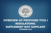OVERVIEW OF PROPOSED TITLE I REGULATIONS: …The supplement not supplant provision was added to Title I in 1970 after documentation of egregious misuses of Title I funds. The proposal