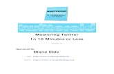 Mastering Twitter In 10 Minutes or LessDirect messages from your friends are emailed to you immediately. (You ... Guide To Getting Started With Twitter OK, with those two tips in mind,