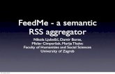 FeedMe - a semantic RSS aggregator · Existing aggregators • Google News • EMM NewsExplorer • MondoPress 08. lipnja 2010. RSS • RSS (Really Simple Syndication) - family of