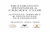 FRANKSTON PENINSULA CRICKET CLUB · 2014. 7. 29. · Frankston Peninsula Cricket Club 2 Annual Report 2013-2014 BOARD OF MANAGEMENT 2013~2014 President Dennis Prendergast Vice Presidents