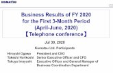 Business Results of FY 2020 for the First 3-Month Period (April … · 2020. 7. 15. · Highlights for the First 3-Month Period (April-June,2020) of FY2020 ¥110.0/USD ¥123.2/EUR