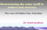 Restructuring the water tariff to achieve cost recovery · Restructuring the water tariff to achieve cost recovery The case of Nablus City, Palestine Dr. Amal hudhud. ... living in
