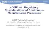 cGMP and Regulatory Considerations of Continuous … · 2015. 9. 3. · cGMP and Regulatory Considerations of Continuous Manufacturing Processes LCDR Patric Klotzbuecher U.S. FDA/Office