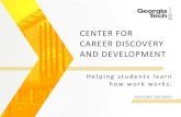 CENTER FOR CAREER DISCOVERY AND DEVELOPMENT€¦ · CAREER DISCOVERY AND DEVELOPMENT Helping students learn how work works. C2D2: Who we are All things ‘career’ Career advising