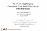 Japan’s Challenge to Ageing -Demographic Trend, Health ... · Demographic trends Health status Socio-economic status Health Determinants - Marital status & social network - by Ms.