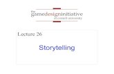 Lecture 26 - Cornell University€¦ · Storytelling Lecture 26 . gamedesigninitiative at cornell university the ... Second Culmination ! Tension at greatest point ! Forces confront