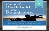 to the Boardroom · From the BattleTheld to the Boardroom 2 A Navy SEAL’s Guide to Business Leadership Success much needed conversations. When we do that, things fester and get