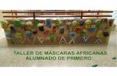 New TALLER DE MÁSCARAS AFRICANAS ALUMNADO DE · PDF file 2017. 4. 25. · taller de mÁscaras africanas alumnado de primero. cortamos garrafas y tiras de periÓdico. aÑadimos detalles