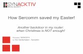 How Sercomm saved my Easter! · Released 18/04/2014 By Eloi Vanderbeken - Synacktiv How Sercomm saved my Easter! Another backdoor in my router: when Christmas is NOT enough!