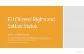 EU Citizens’ Rights and Settled · PDF file EU Citizens’ Rights and Settled Status Contracted by the European Commission to provide legal and policy advice to the EC Representation