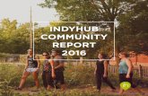 INDYHUB COMMUNITY REPORT 2016€¦ · in Indy. Through the web platform and print publication, authentic stories of 30 Indy neighborhoods are told through resident narratives and