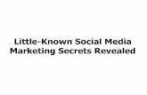 Little-Known Social Media Marketing Secrets Revealed · • Audience size (1.4b on FB –300M on Twitter) • They’re an extension of business’s websites • People now expect