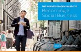 THE BUSINESS LEADER’S GUIDE TO Becoming a Social Business · Social media is a key component of the customer journey, and its role in the journey grows every day. Your tech-savvy,