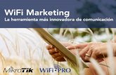 WiFi Marketing - MikroTikmum.mikrotik.com/presentations/ES16/presentation_3713...WiFi Marketing! La herramienta más innovadora de comunicación! •! 9 de cada 10 usuarios navegan