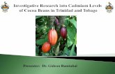 Presenter: Dr. Gideon Ramtahal · 2017. 2. 2. · 1. Evaluate the status of Cd in cocoa from all major cocoa-producing areas in Trinidad and Tobago. 2. Identify mechanisms and possible