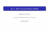 RL2: Multi-ArmedBandits(MAB) · RL2: Multi-ArmedBandits(MAB) MichaelHerrmann University of Edinburgh, School of Informatics 16/01/2015. ThreeAspectsofLearning(mainlyinrobots) Selection