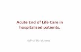 Acute End of Life Care in hospitalised patients.€¦ · Dying in the Intensive Care Unit (ICU) • Approximately 1/10 patients die • Death is rarely sudden and unexpected • The